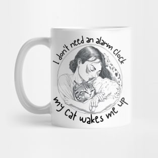 I Dont' Need an Alarm Clock_My Cat Wakes Me Up_a Mug